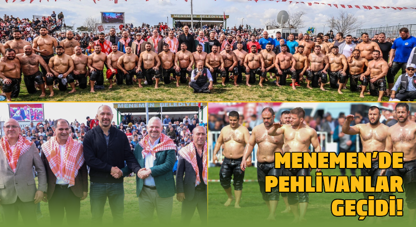 Menemen’de pehlivanlar geçidi!