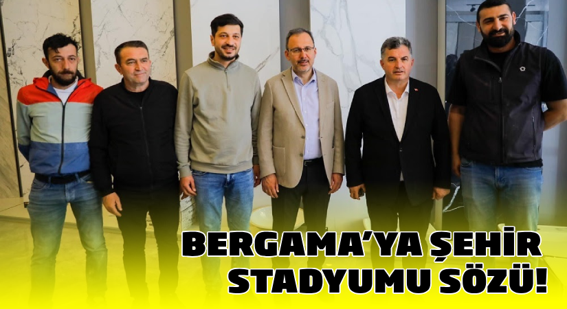 Bergama’ya Şehir Stadyumu müjdesi