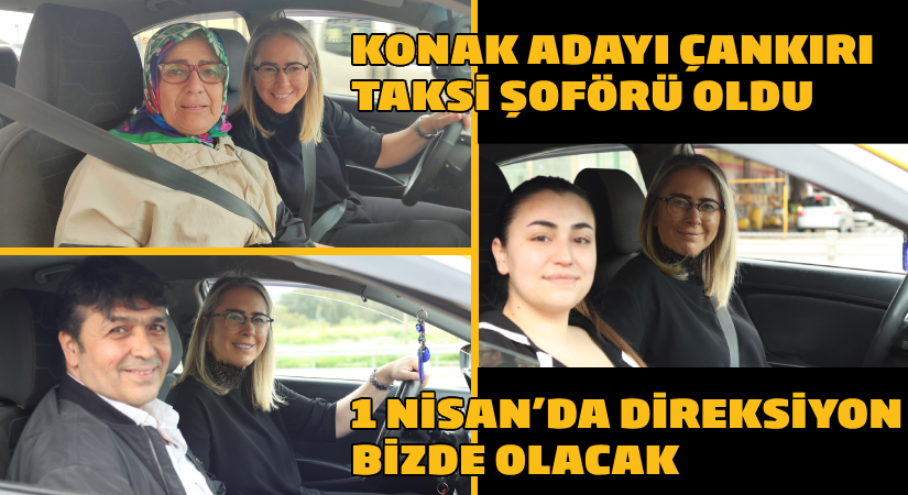 AK Parti Konak Adayı Çankırı Taksi şoförü oldu-1 Nisan’da direksiyon bizde olacak