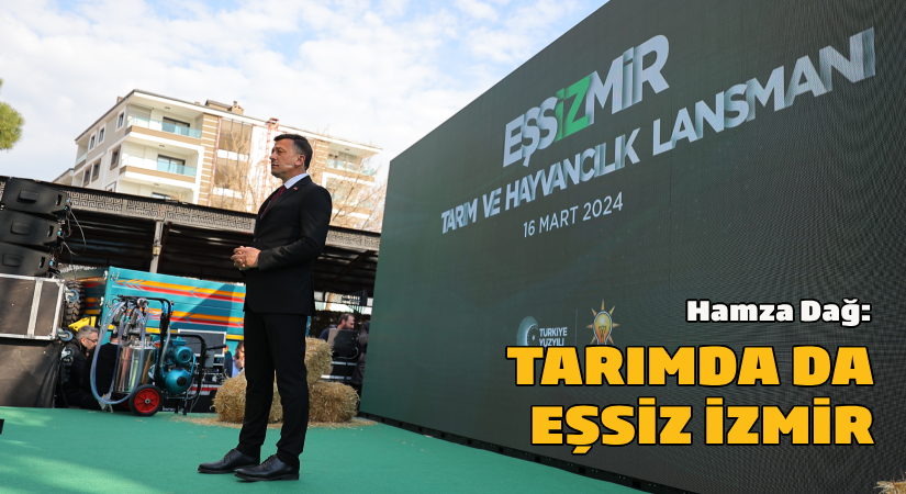 Hamza Dağ: Tarımda da Eşsiz İzmir