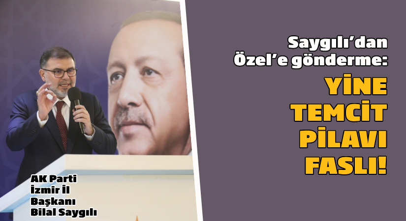 Saygılı’dan Özel’e gönderme: “Yine temcit pilavı faslı”