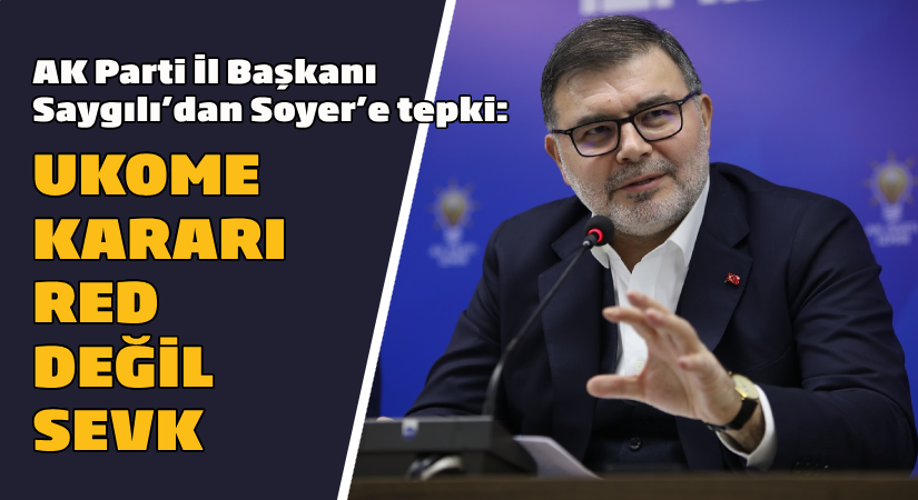 Saygılı’dan Soyer’e tepki: UKOME kararı ‘Red’ değil, ‘Sevk’