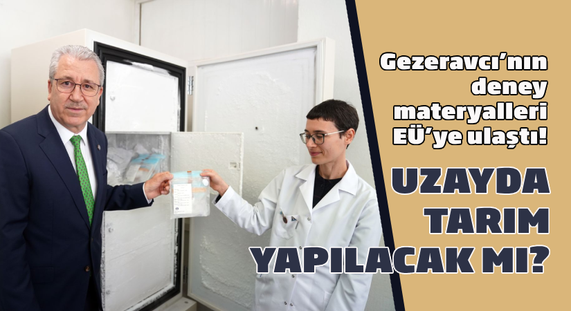 Gezeravcı’nın deney materyalleri EÜ’ye ulaştı; Uzayda tarım yapılacak mı?