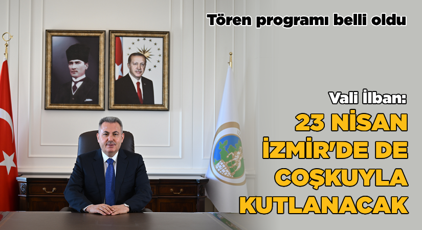 23 Nisan İzmir’de Coşkuyla Kutlanacak