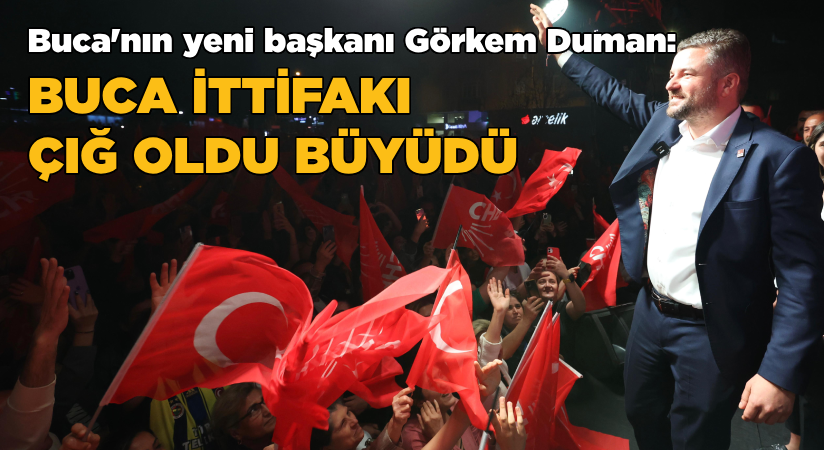 Buca’nın yeni başkanı Görkem Duman-Buca ittifakı çığ oldu, büyüdü