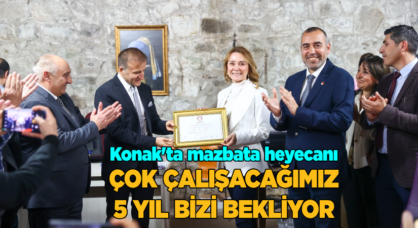 Konak’ta mazbata heyecanı: “Çok çalışacağımız 5 yıl bizi bekliyor”