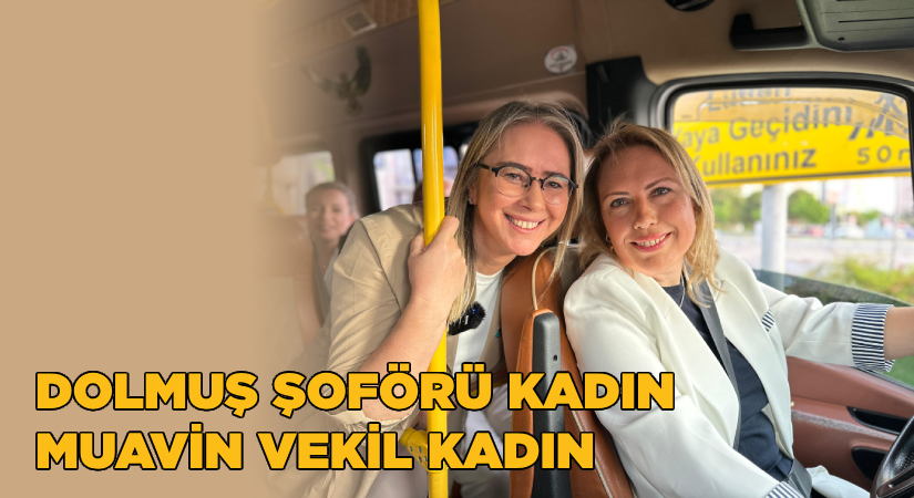 Şoför kadın, muavin kadın vekil!