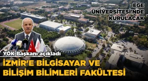 Ege Üniversitesi’nde Bilgisayar ve Bilişim Bilimleri Fakültesi kurulacak