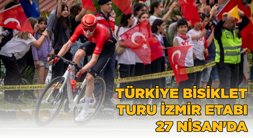 59.Cumhurbaşkanlığı Türkiye bisiklet turu İzmir etabı 27 Nisan’da