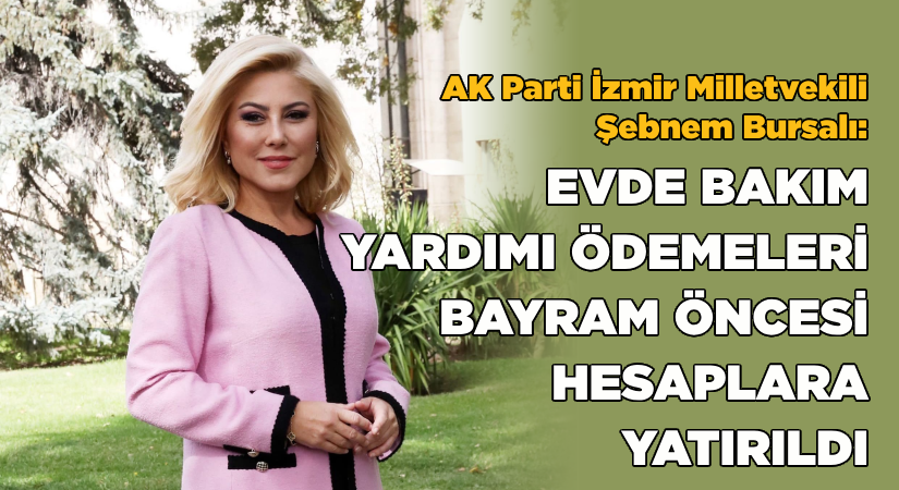 Bursalı: Evde bakım yardımı ödemeleri bayram öncesine çekildi