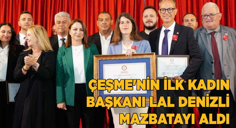Çeşme’nin ilk kadın başkanı Lal Denizli mazbatayı aldı