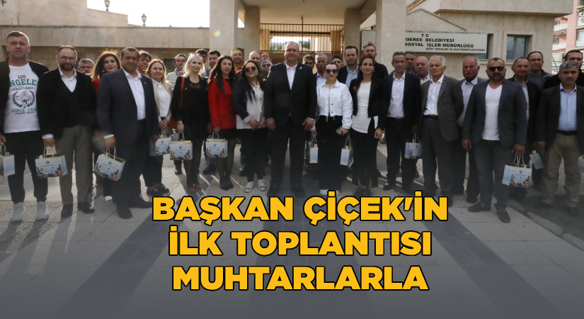 Başkan Çiçek’in İlk Toplantısı Muhtarlarla