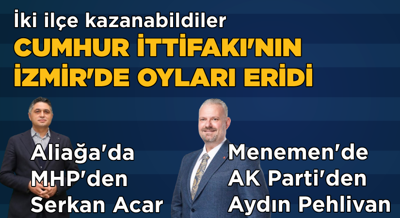Cumhur İttifakı’nın İzmir’de oyları eridi-İki ilçe kazanıldı; dört ilçe kayıp