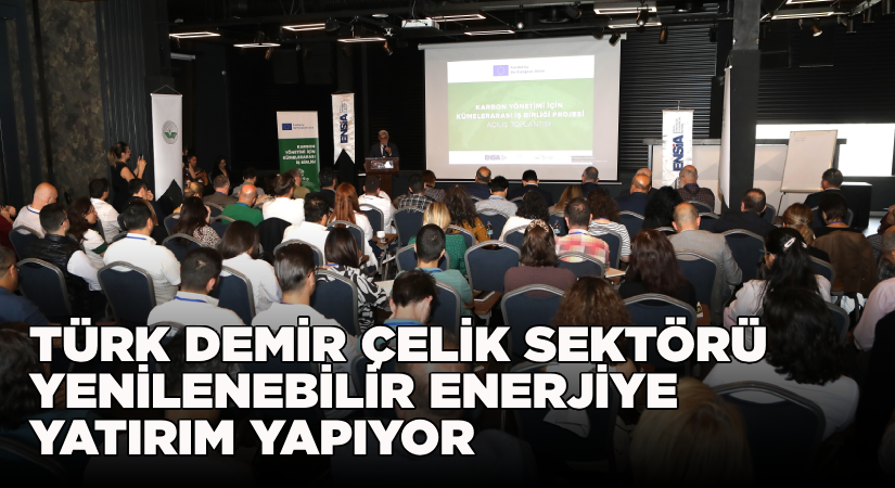 Türk demir çelik sektörü yenilenebilir enerjiye yatırım yapıyor