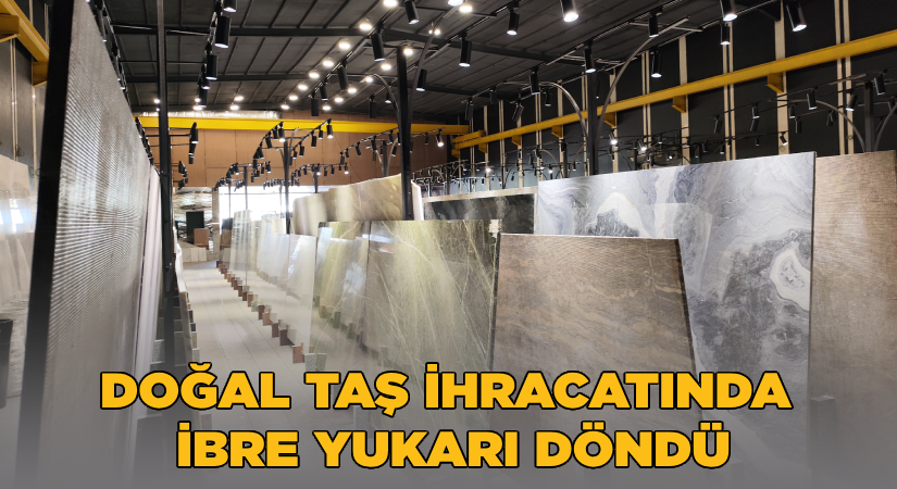 Doğal taş ihracatında ibre yukarı döndü