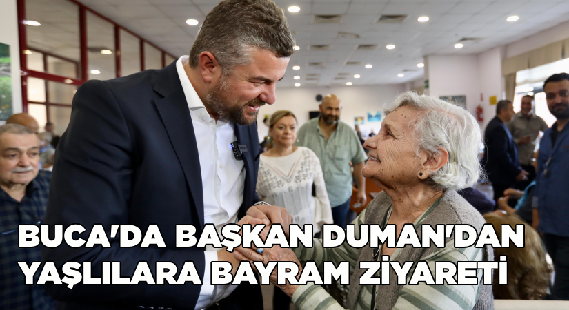 Buca’da Başkan Duman’dan Yaşlılara Bayram Ziyareti