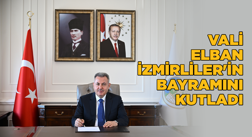 Vali Elban: Bayrama ulaşmanın sevincini yaşıyoruz