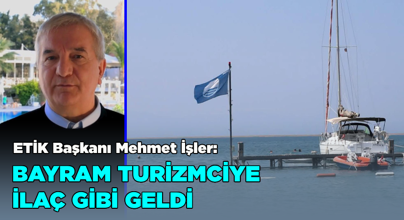 İşler: Bayram turizmciye ilaç gibi geldi