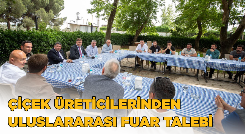 Çiçek üreticilerinden uluslararası fuar talebi