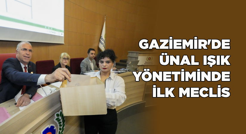 Gaziemir’de Ünal Işık yönetiminde ilk meclis