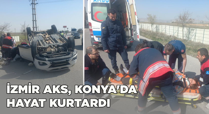 İzmir AKS Ambulans Servisi ekibi Konya’da hayat kurtardı