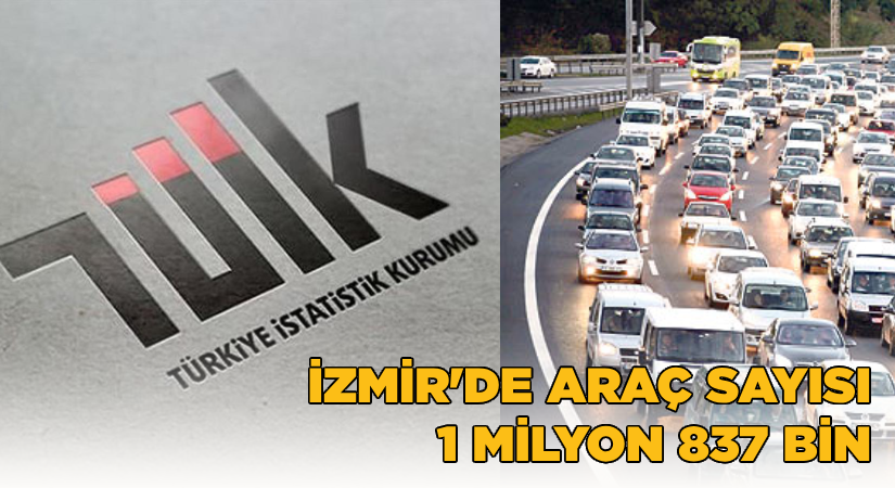 İzmir’de trafiğe kayıtlı araç sayısı 1 milyon 837 bin 135 oldu
