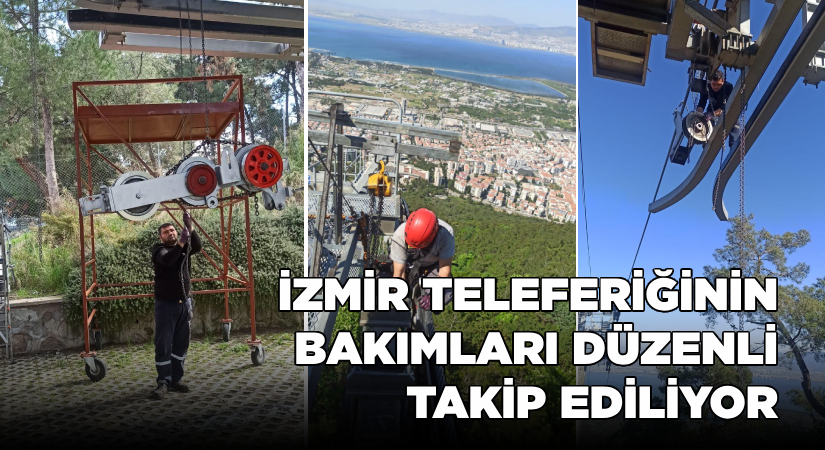 İzmirliler gönül rahatlığıyla teleferik keyfi sürecek