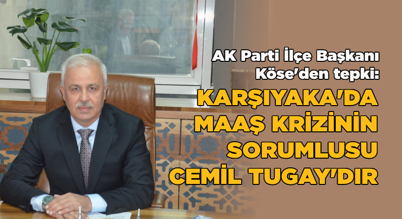 Köse: “Karşıyaka’daki bu ayıbın sorumlusu Cemil Tugay’dır”
