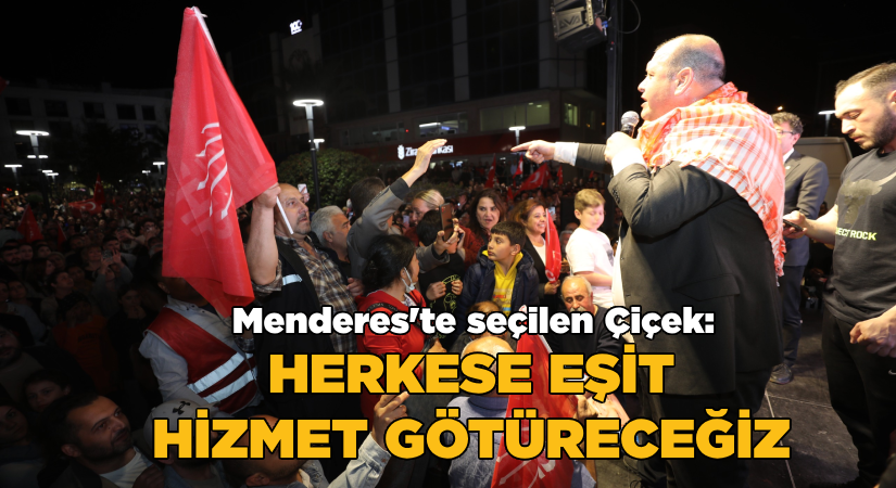 Menderes’te seçilen Çiçek:  Herkese eşit hizmet götüreceğiz