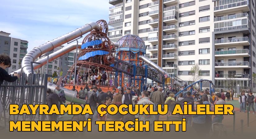 Bayram’da çocuklu aileler Menemen’i tercih etti