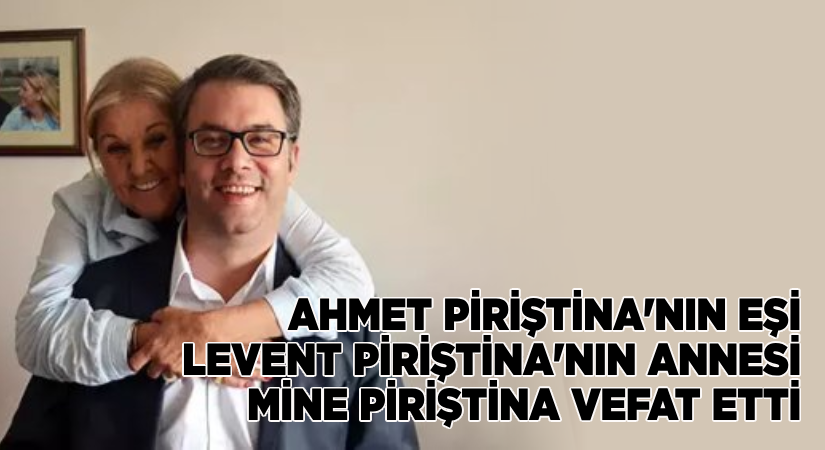 Anne Piriştina vefat etti