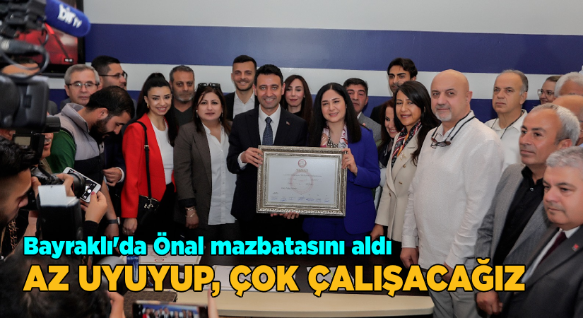 Bayraklı’da Önal mazbatasını aldı “Az uyuyup, çok çalışacağız”
