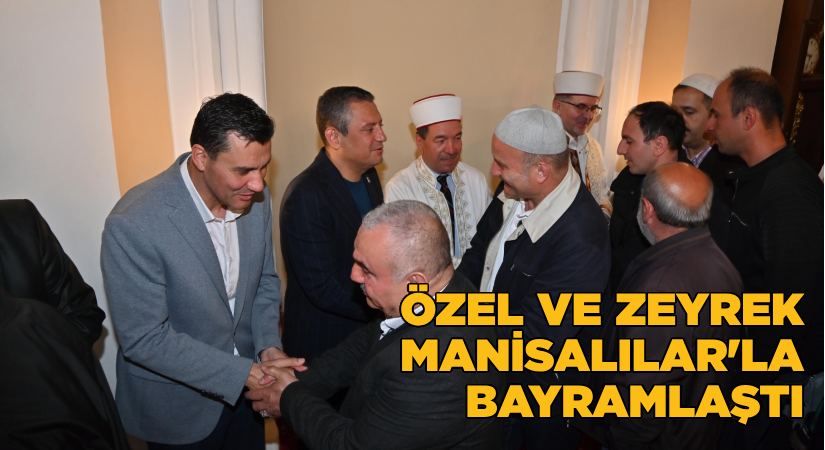 Özel ve Zeyrek Manisalılar’la Bayramlaştı