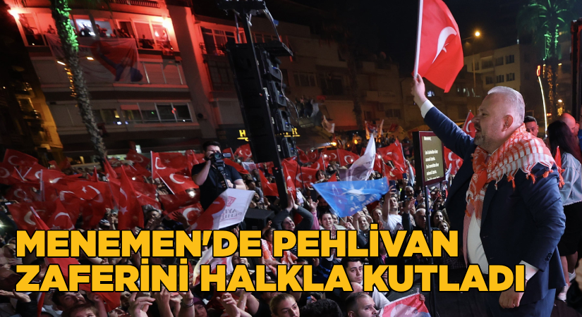Menemen’de Pehlivan zaferini kutladı