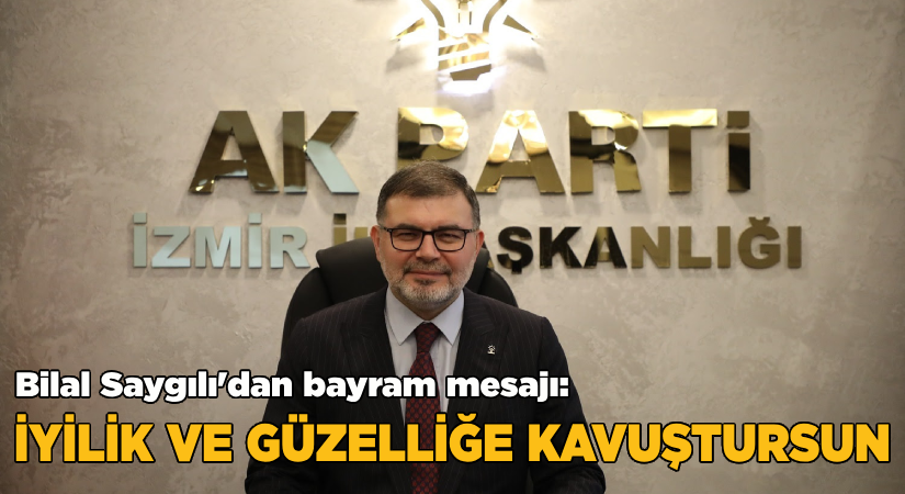 Saygılı’dan bayram mesajı: İyilik ve güzelliğe kavuştursun