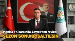 Manisa FK kararında Zeyrek’ten revize! Sezon sonu boşaltılsın