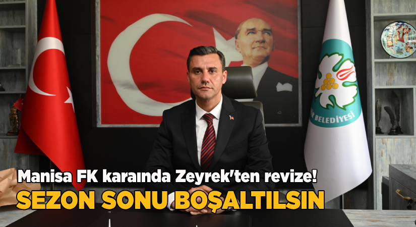 Manisa FK kararında Zeyrek’ten revize! Sezon sonu boşaltılsın
