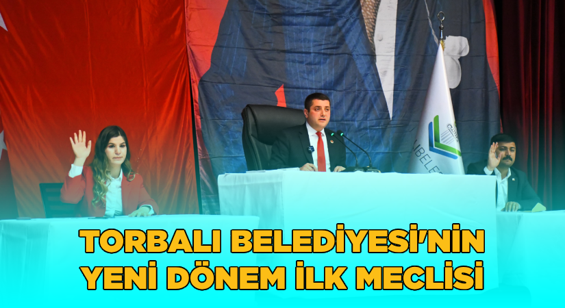 Torbalı’da yeni dönemin ilk meclisi toplandı