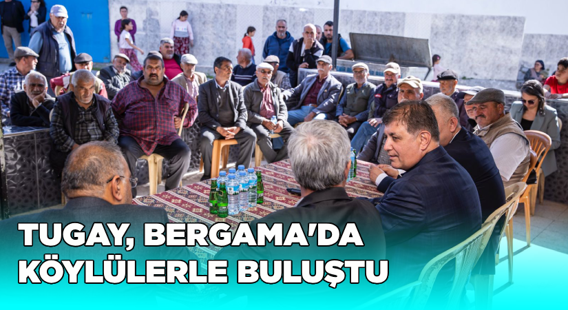 Başkan Tugay Bergama’da köylülerle buluştu