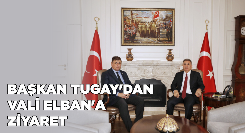Başkan Cemil Tugay’dan İzmir Valisi Elban’a ziyaret