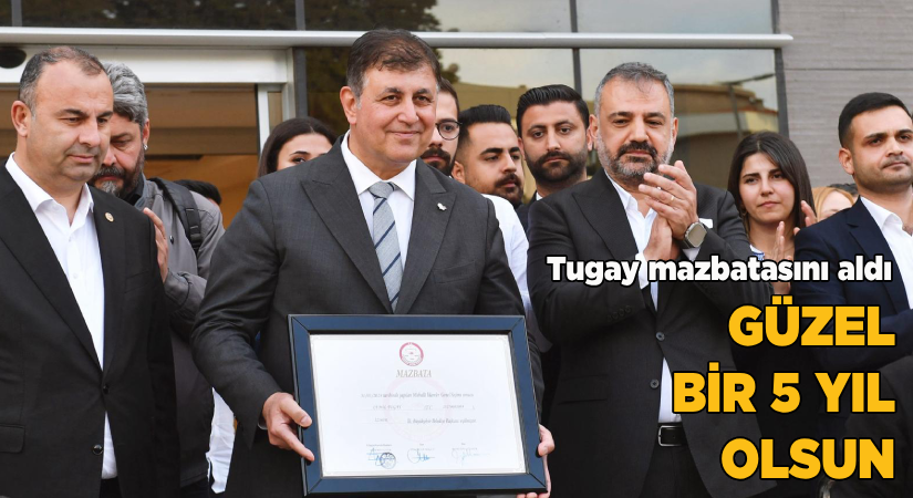 Başkan Cemil Tugay mazbatasını aldı-Güzel bir 5 yıl olsun