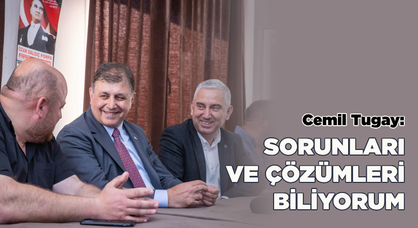 Başkan Tugay: Sorunları ve çözümleri biliyorum