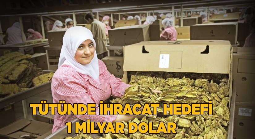 Tütünde ihracat hedefi 1 milyar dolar