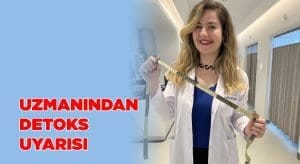 BESLENME VE DİYET UZMANINDAN DETOKS UYARISI