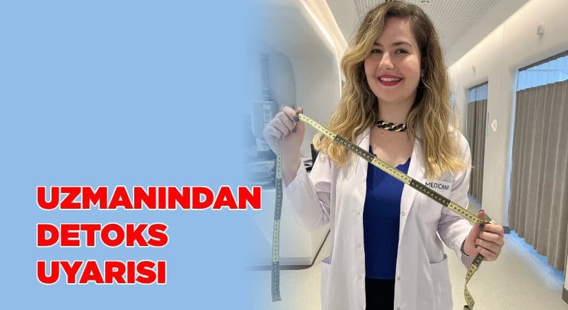 BESLENME VE DİYET UZMANINDAN DETOKS UYARISI
