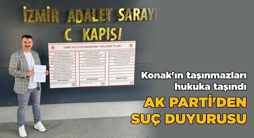 Konak’ın taşınmazları, hukuka taşındı. AK Parti’den suç duyurusu!