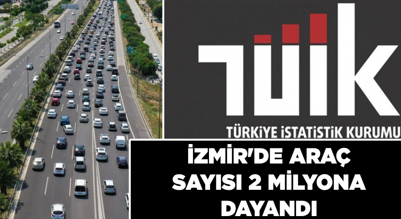 İzmir’de trafiğe kayıtlı araç  1 milyon 848 bin 348 