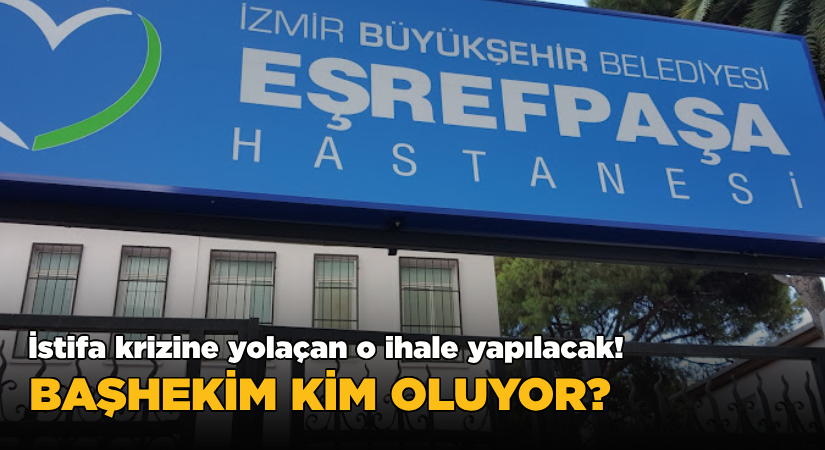 Eşrefpaşa Hastanesi’ne kim başhekim oluyor?