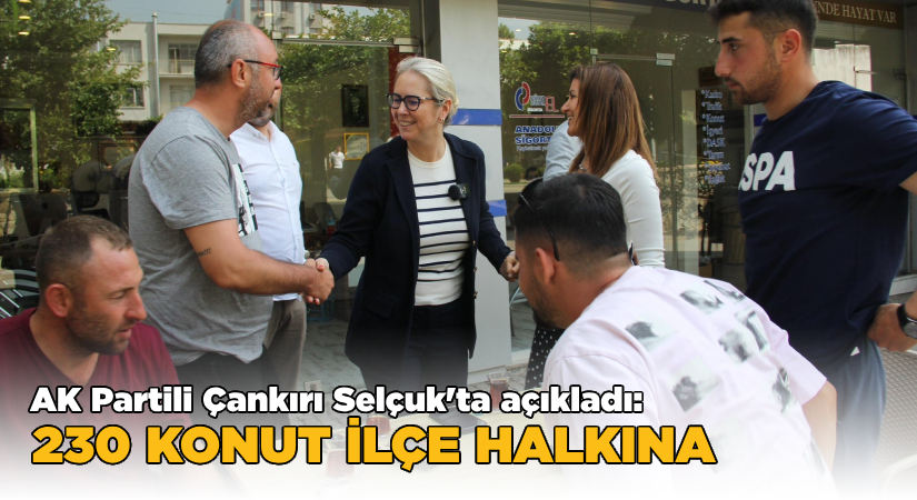 AK Partili Çankırı’dan Selçuk’ta TOKİ Açıklaması:
