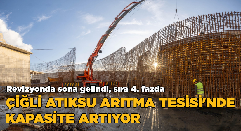 Çiğli Atıksu Arıtma Tesisi’nde kapasite artıyor